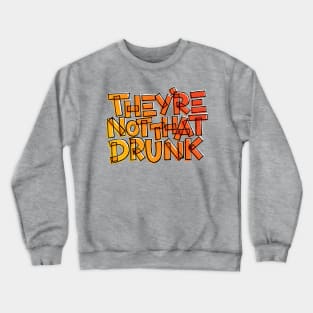 They're Not That Drunk Funny Drinking Quote Crewneck Sweatshirt